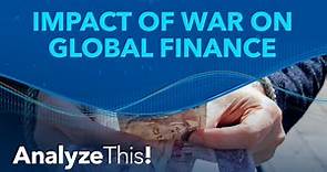 How Does War Affect Global Finance? | Analyze This!