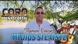Mi Dios Si Existe - Ramón Estévez Monchy (Coro Pentecostal)