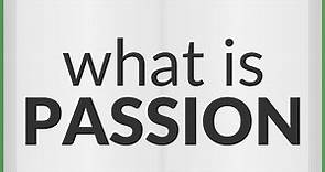 Passion | meaning of Passion