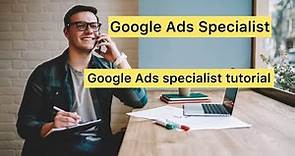 Google Ads Specialist || Google Ads Specialist Tutorial 2023