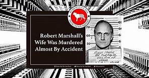 Robert Marshall's Wife Was Murdered Almost By Accident