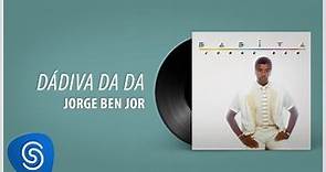 Jorge Ben Jor - Dádiva Da Da (Álbum "Dádiva") [Áudio Oficial]