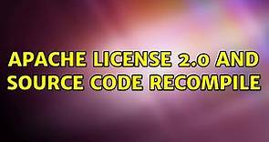 Apache License 2.0 and source code recompile