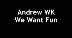 Andrew WK - We Want Fun (Good Verion With Lyrics) HQ
