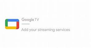 Add your streaming services | Google TV