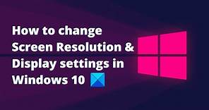 How to change Screen Resolution & Display settings in Windows 10