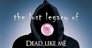 The Lost Legacy of Dead Like Me