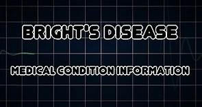 Bright's disease (Medical Condition)