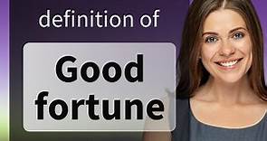 Good fortune — meaning of GOOD FORTUNE