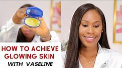 How to Achieve Glowing Skin With VASELINE | Skin Specialist Explains