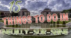 Top 15 Things To Do In Neuilly-sur-Seine, France