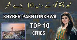 Top 10 Biggest Cities Of Khyber Pakhtunkhwa KPK | Sindhi Info |