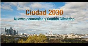 Documental Ciudad 2030 · Nueva Economía y Cambio Climático