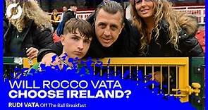 Will Rocco Vata play for Ireland? | Rudi Vata | Off The Ball Breakfast