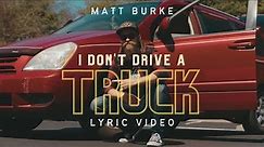 Matt Burke - I Don't Drive A Truck (Lyric Video)