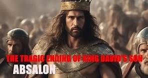 WHO WAS ABSALON? THE STORY OF ABSALOM, THE MOST HANDSOME MAN IN THE BIBLE, REBEL SON OF KING DAVID
