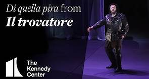 “Di quella pira” from Verdi’s “Il trovatore” | The Kennedy Center | Oct. 22 - Nov. 7, 2022