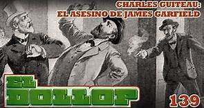 E139: Charles Guiteau - El Asesino de James Garfield