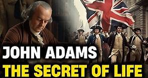 JOHN ADAMS - The Life Secrets of the Second U.S. President | John Adams Biography