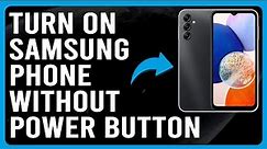 How To Turn On Samsung Phone Without Power Button (Switch On Samsung Phone Without Power Button)