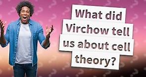 What did Virchow tell us about cell theory?