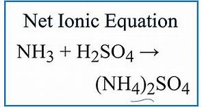 How to Write the Net Ionic Equation for NH3 + H2SO4 = (NH4)2SO4