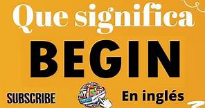 🔵 Qué significa BEGIN en INGLÉS y ESPAÑOL Lista de verbos irregulares y regulares en ingles español
