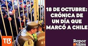 18 de octubre: Crónica de un día que marcó a Chile - #ReportajesT13