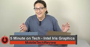 5 Minutes on Tech: Intel Iris Graphics