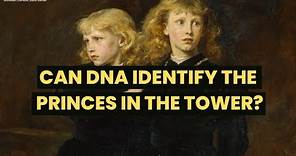 Can DNA identify the PRINCES IN THE TOWER? What happened to Edward V and Richard, Duke of York?