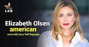Elizabeth Olsen Life Story - Full Biography @ItsBiographer