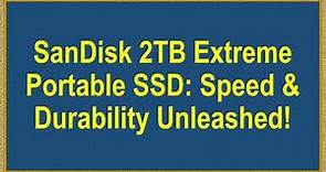 SanDisk 2TB Extreme Portable SSD: Speed & Durability Unleashed!