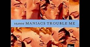 10,000 Maniacs - Trouble Me (LYRICS)