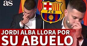 JORDI ALBA se EMOCIONA RECORDANDO a SUS ABUELOS | DESPEDIDA del FC BARCELONA | Diario AS