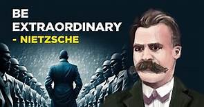 How To Be Extraordinary - Friedrich Nietzsche (Existentialism)