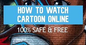 How To Watch Cartoon Online for FREE (SAFE 100%)