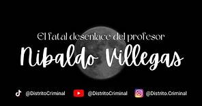 El fatal desenlace del profe Nibaldo Villegas | Casos criminales | Distrito Criminal | Crónica negra