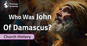 Who Was John of Damascus? - Church History