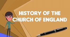 What is History of the Church of England?, Explain History of the Church of England