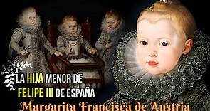 Margarita Francisca de Austria, La Hija Menor del Rey Felipe III de España, Infanta Española.