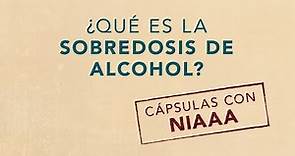Cápsulas con #NIAAA: ¿Qué es la sobredosis de alcohol?