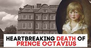 The HEARTBREAKING Death Of Prince Octavius | The Son Of King George III
