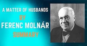 One Act Play A Matter of Husbands by Ferenc Molnár || Summary