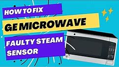 Fix Your Faulty GE Microwave Steam Sensor with These Simple Steps!