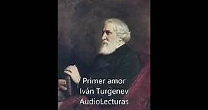 Ivan Turgenev Primer amor Audiolibro en espanol latino mp3