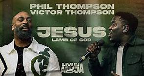 Phil Thompson x Victor Thompson - Jesus Lamb of God [Official Live Video]