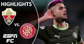 Elche vs. Girona | Copa del Rey Highlights | ESPN FC