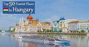 Top 50 Tourist Places in HUNGARY (100+ Attractions, Popular & Scenic Travel Destinations)