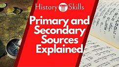 Primary and Secondary Sources in History Explained