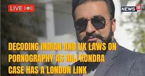 Raj Kundra Case | Decoding UK And Indian Laws On Pornography | Raj Kundra News | CNN News18 Live